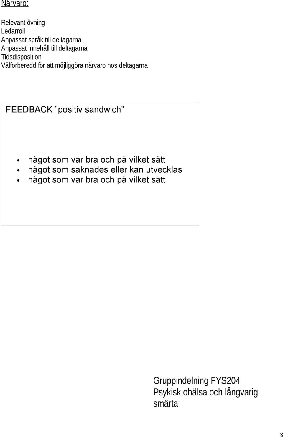 positiv sandwich något som var bra och på vilket sätt något som saknades eller kan utvecklas