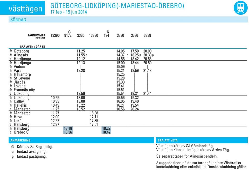 41 fr Framnäs city 15.51 t Lidköping 12.59 15.54 19.31 21.44 fr Lidköping 13.00 15.56 19.32 fr Källby 10.25 10.33 13.08 16.05 19.40 fr Hällekis 10.49 13.22 16.21 19.54 t Mariestad 11.25 13.52 16.