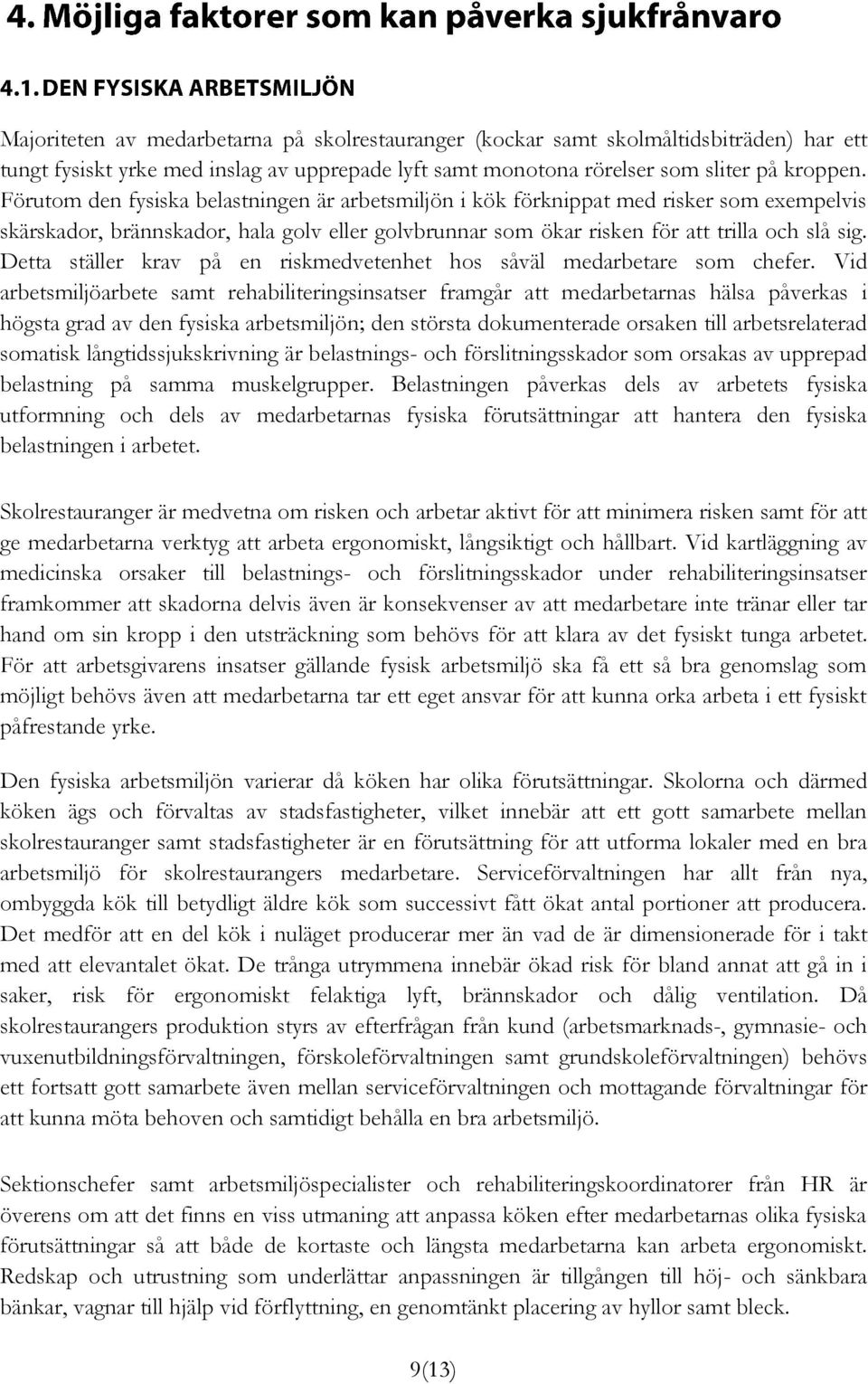 Detta ställer krav på en riskmedvetenhet hos såväl medarbetare som chefer.