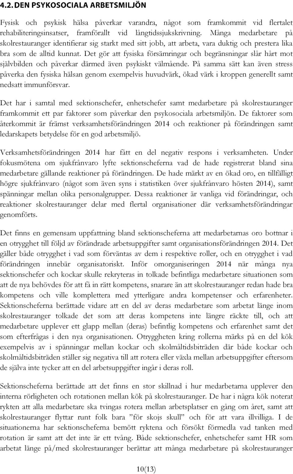 Det gör att fysiska försämringar och begränsningar slår hårt mot självbilden och påverkar därmed även psykiskt välmående.