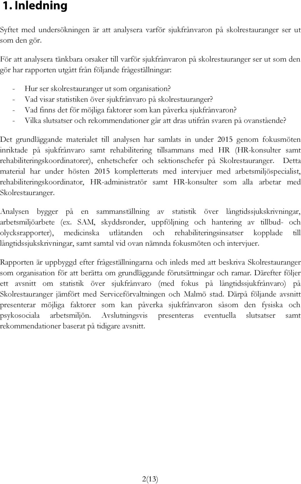 - Vad visar statistiken över sjukfrånvaro på skolrestauranger? - Vad finns det för möjliga faktorer som kan påverka sjukfrånvaron?