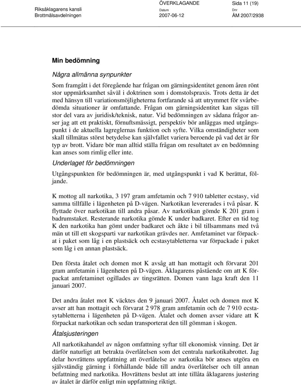 Frågan om gärningsidentitet kan sägas till stor del vara av juridisk/teknisk, natur.