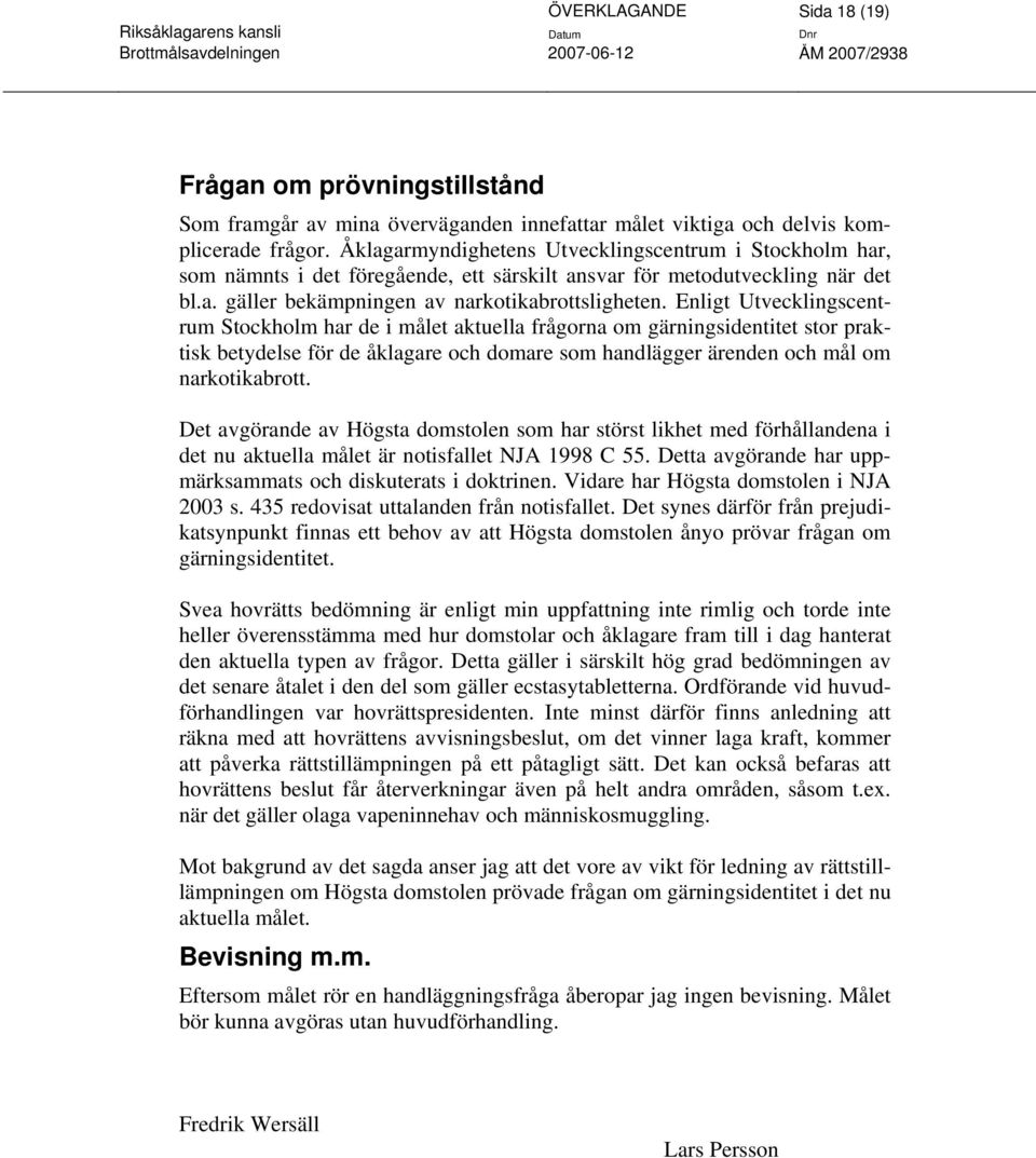 Enligt Utvecklingscentrum Stockholm har de i målet aktuella frågorna om gärningsidentitet stor praktisk betydelse för de åklagare och domare som handlägger ärenden och mål om narkotikabrott.