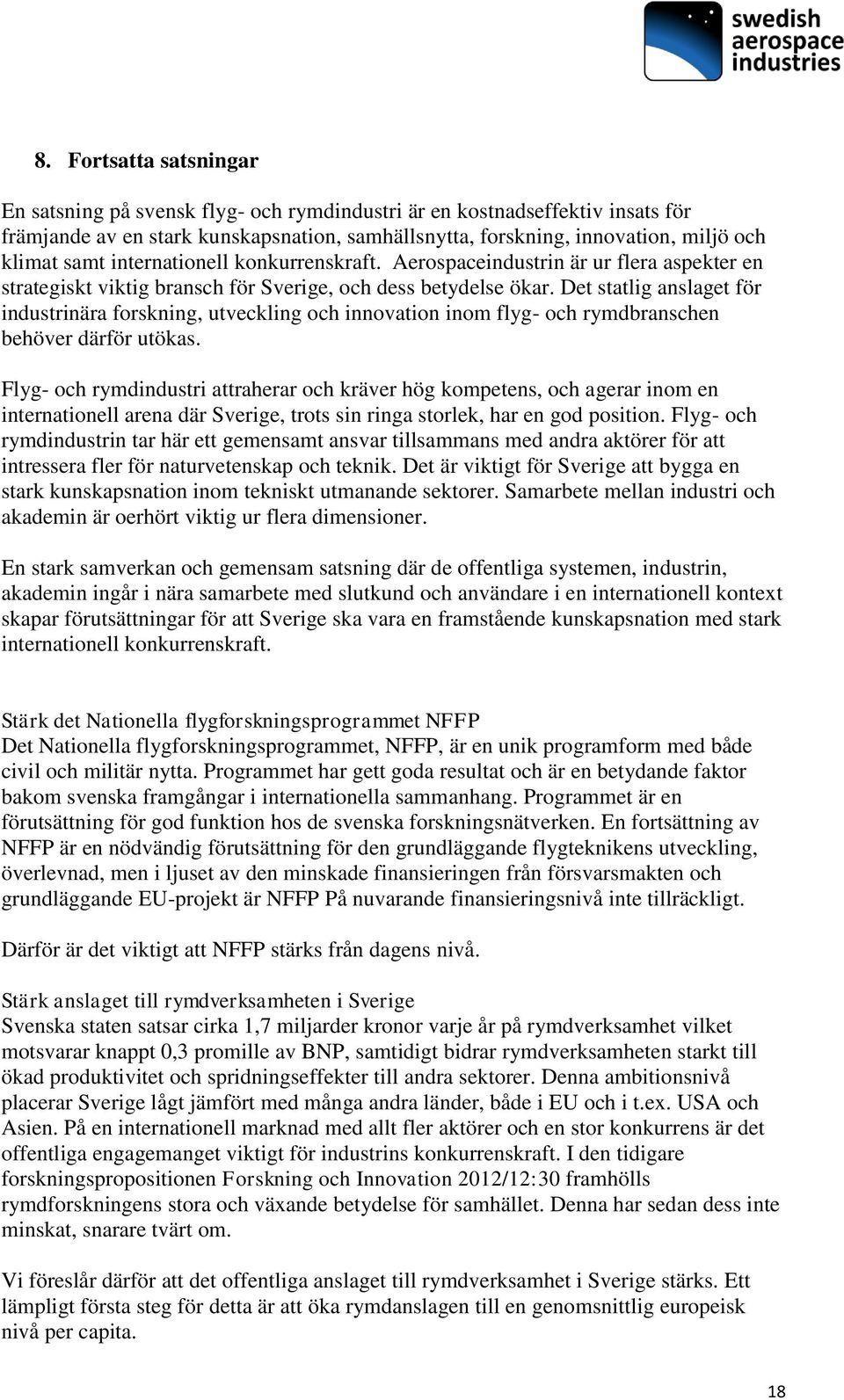 Det statlig anslaget för industrinära forskning, utveckling och innovation inom flyg- och rymdbranschen behöver därför utökas.