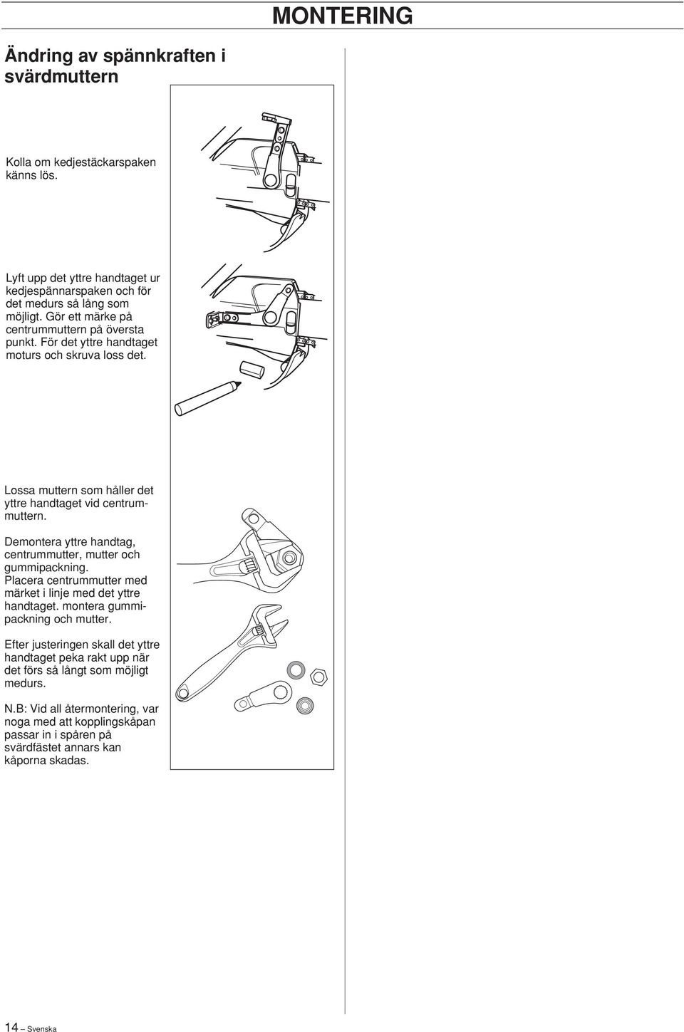 Demontera yttre handtag, centrummutter, mutter och gummipackning. Placera centrummutter med märket i linje med det yttre handtaget. montera gummipackning och mutter.