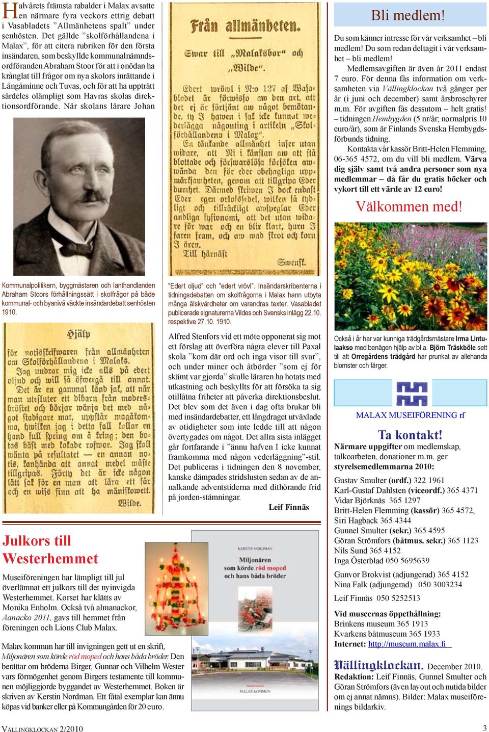 inrättande i Långåminne och Tuvas, och för att ha uppträtt särdeles olämpligt som Havras skolas direktionsordförande. När skolans lärare Johan Bli medlem!