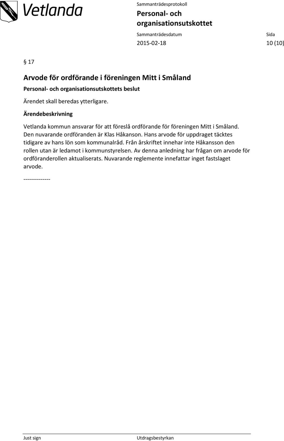 Hans arvode för uppdraget täcktes tidigare av hans lön som kommunalråd.