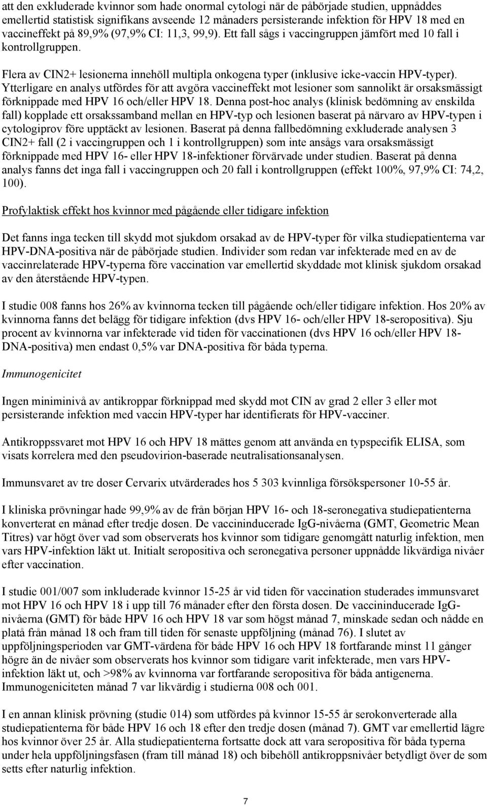 Ytterligare en analys utfördes för att avgöra vaccineffekt mot lesioner som sannolikt är orsaksmässigt förknippade med HPV 16 och/eller HPV 18.