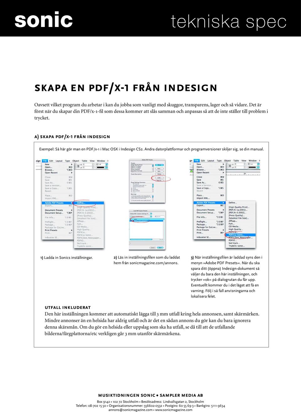 a) skapa pdf/x-1 från indesign Exempel: Så här gör man en PDF/x-1 i Mac OSX i Indesign CS2. Andra datorplattformar och programversioner skiljer sig, se din manual. 1) Ladda in Sonics inställningar.