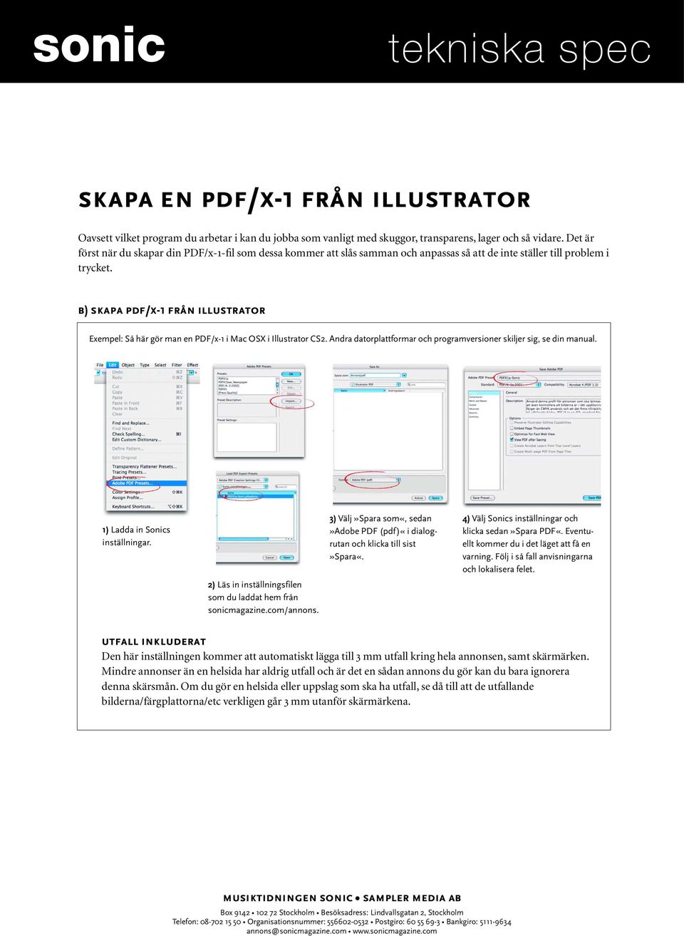 b) skapa pdf/x-1 från illustrator Exempel: Så här gör man en PDF/x-1 i Mac OSX i Illustrator CS2. Andra datorplattformar och programversioner skiljer sig, se din manual.