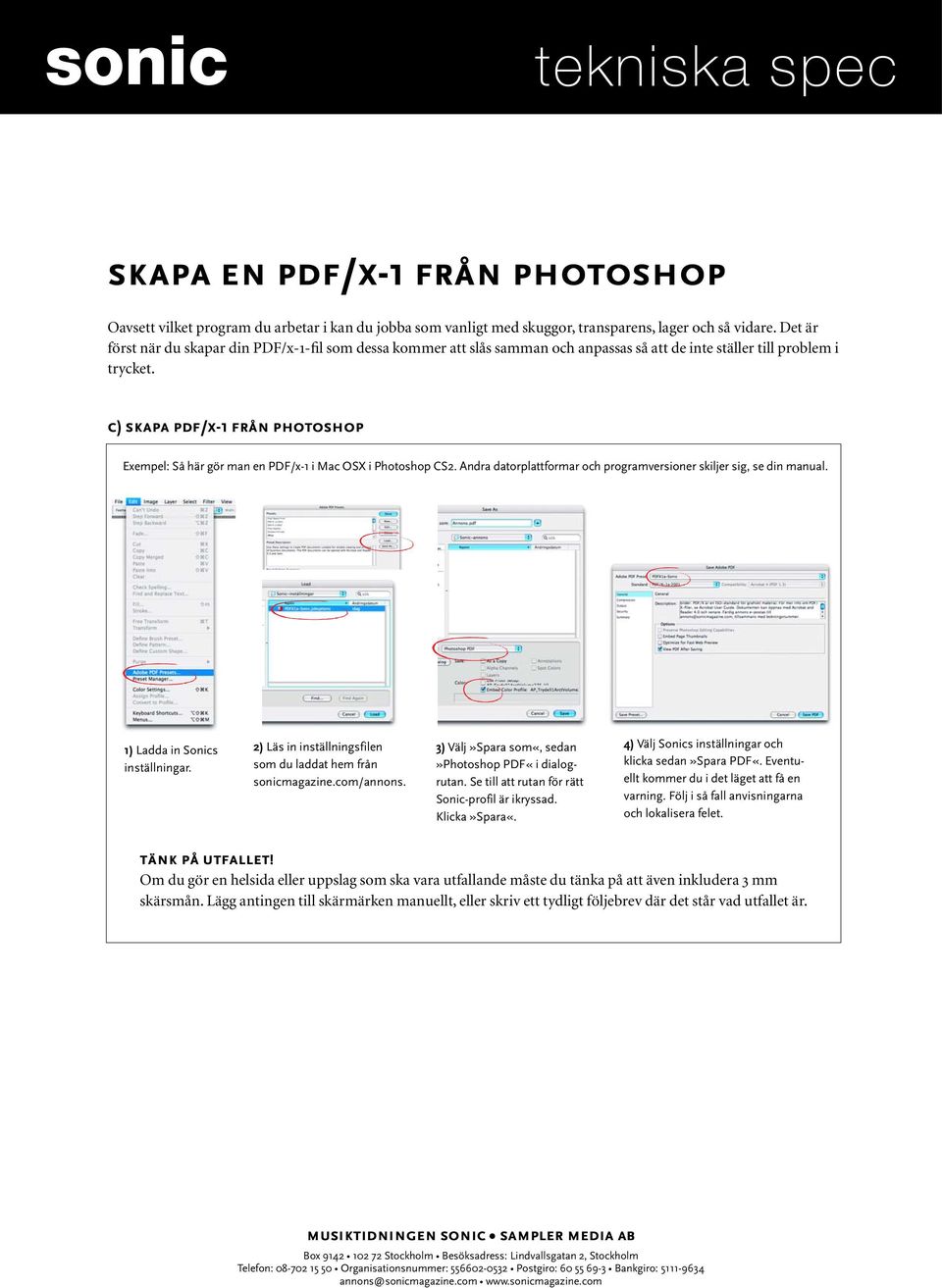 c) skapa pdf/x-1 från photoshop Exempel: Så här gör man en PDF/x-1 i Mac OSX i Photoshop CS2. Andra datorplattformar och programversioner skiljer sig, se din manual. 1) Ladda in Sonics inställningar.