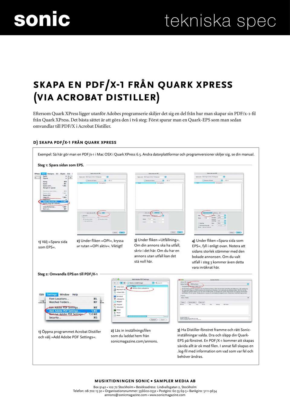 d) skapa pdf/x-1 från quark xpress Exempel: Så här gör man en PDF/x-1 i Mac OSX i Quark XPress 6.5. Andra datorplattformar och programversioner skiljer sig, se din manual. Steg 1: Spara sidan som EPS.