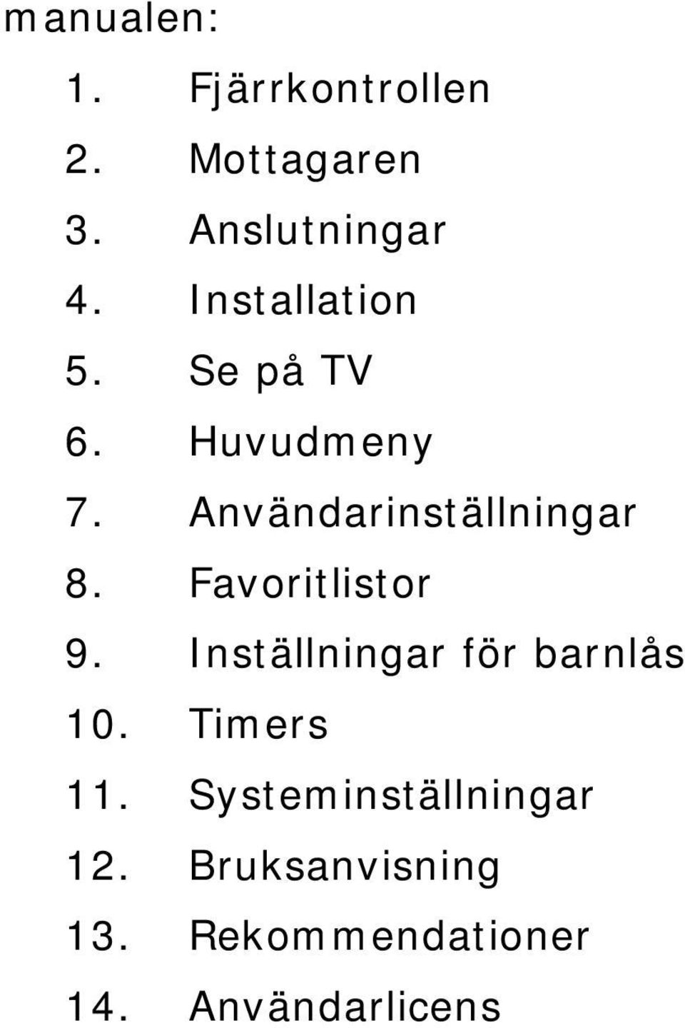 Favoritlistor 9. Inställningar för barnlås 10. Timers 11.