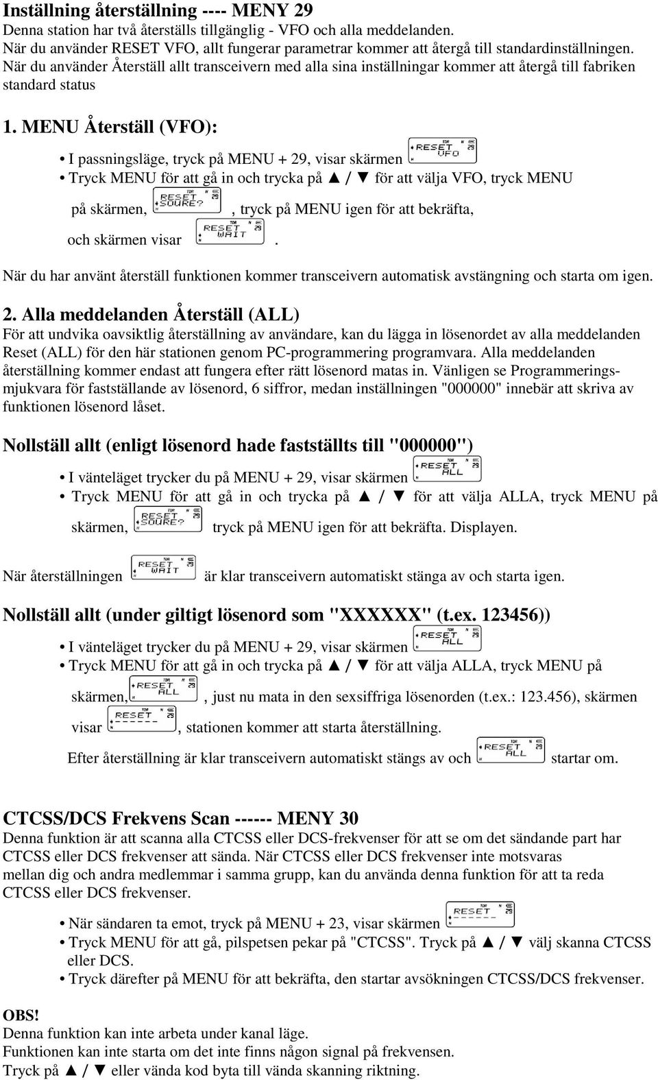 När du använder Återställ allt transceivern med alla sina inställningar kommer att återgå till fabriken standard status 1.
