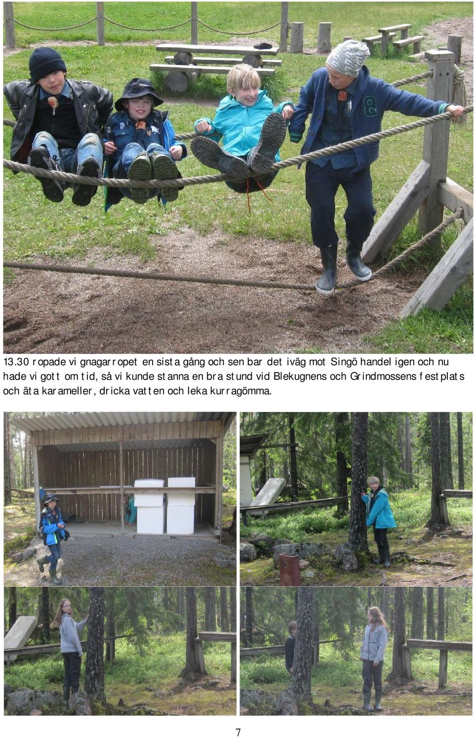 kunde stanna en bra stund vid Blekugnens och Grindmossens