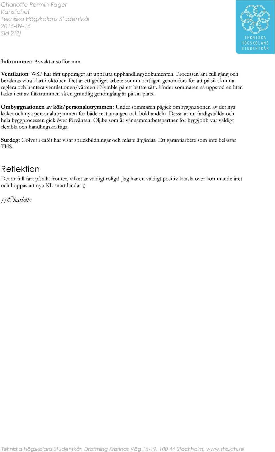 Det är ett gediget arbete som nu äntligen genomförs för att på sikt kunna reglera och hantera ventilationen/värmen i Nymble på ett bättre sätt.