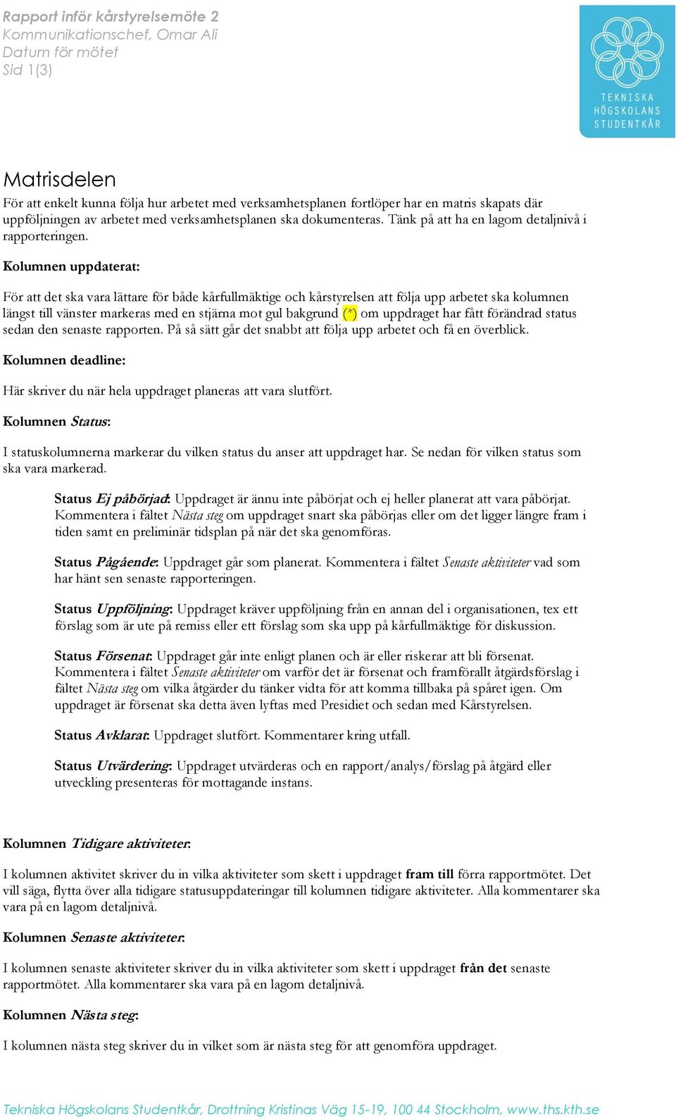 Kolumnen uppdaterat: För att det ska vara lättare för både kårfullmäktige och kårstyrelsen att följa upp arbetet ska kolumnen längst till vänster markeras med en stjärna mot gul bakgrund (*) om
