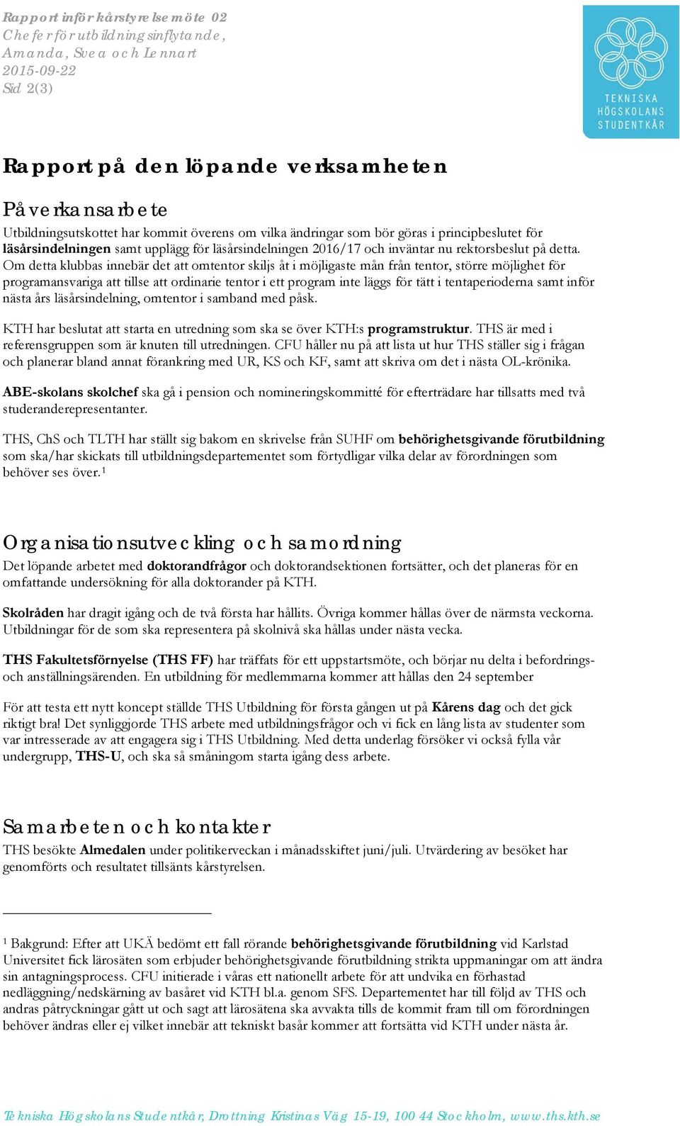Om detta klubbas innebär det att omtentor skiljs åt i möjligaste mån från tentor, större möjlighet för programansvariga att tillse att ordinarie tentor i ett program inte läggs för tätt i