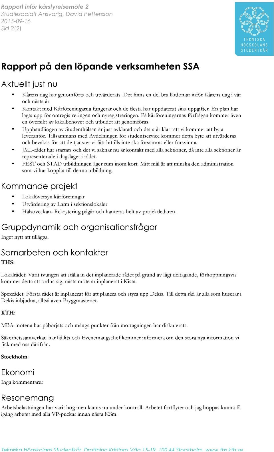 En plan har lagts upp för omregistreringen och nyregistreringen. På kårföreningarnas förfrågan kommer även en översikt av lokalbehovet och utbudet att genomföras.