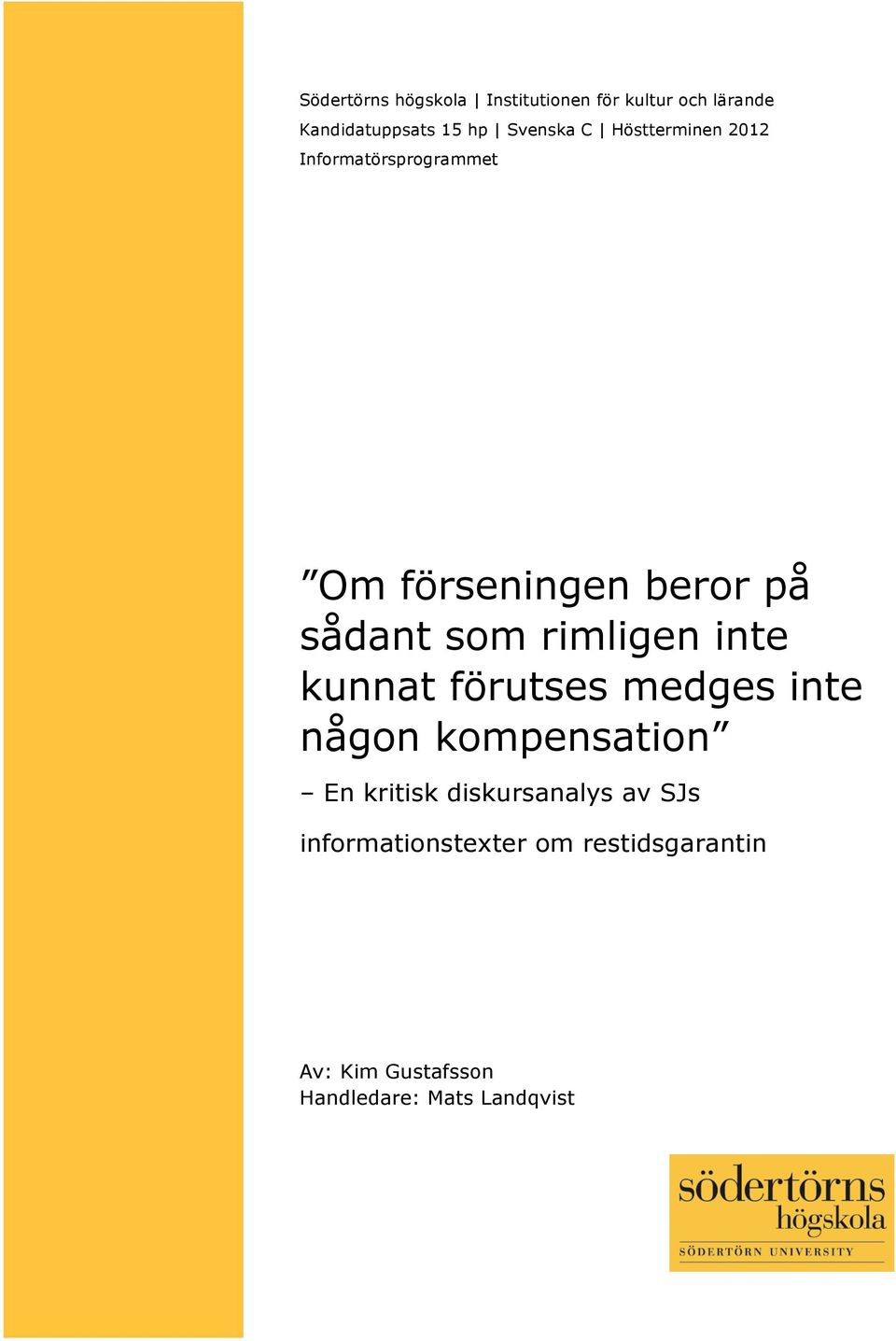 rimligen inte kunnat förutses medges inte någon kompensation En kritisk diskursanalys