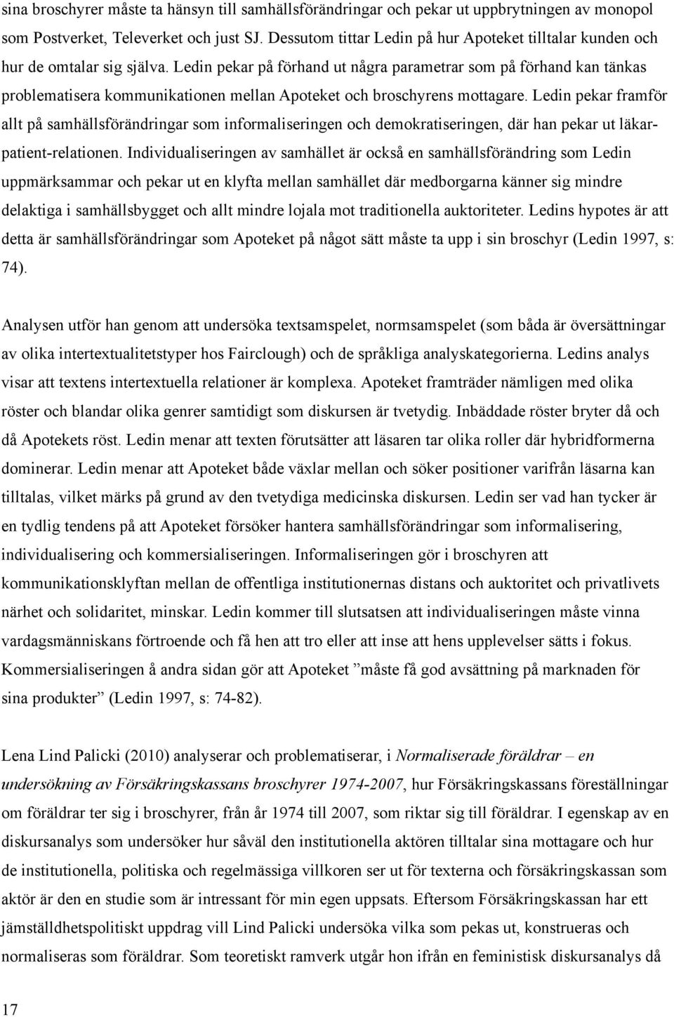 Ledin pekar på förhand ut några parametrar som på förhand kan tänkas problematisera kommunikationen mellan Apoteket och broschyrens mottagare.