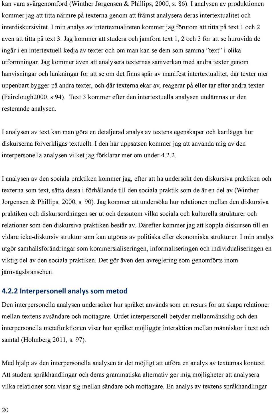I min analys av intertextualiteten kommer jag förutom att titta på text 1 och 2 även att titta på text 3.