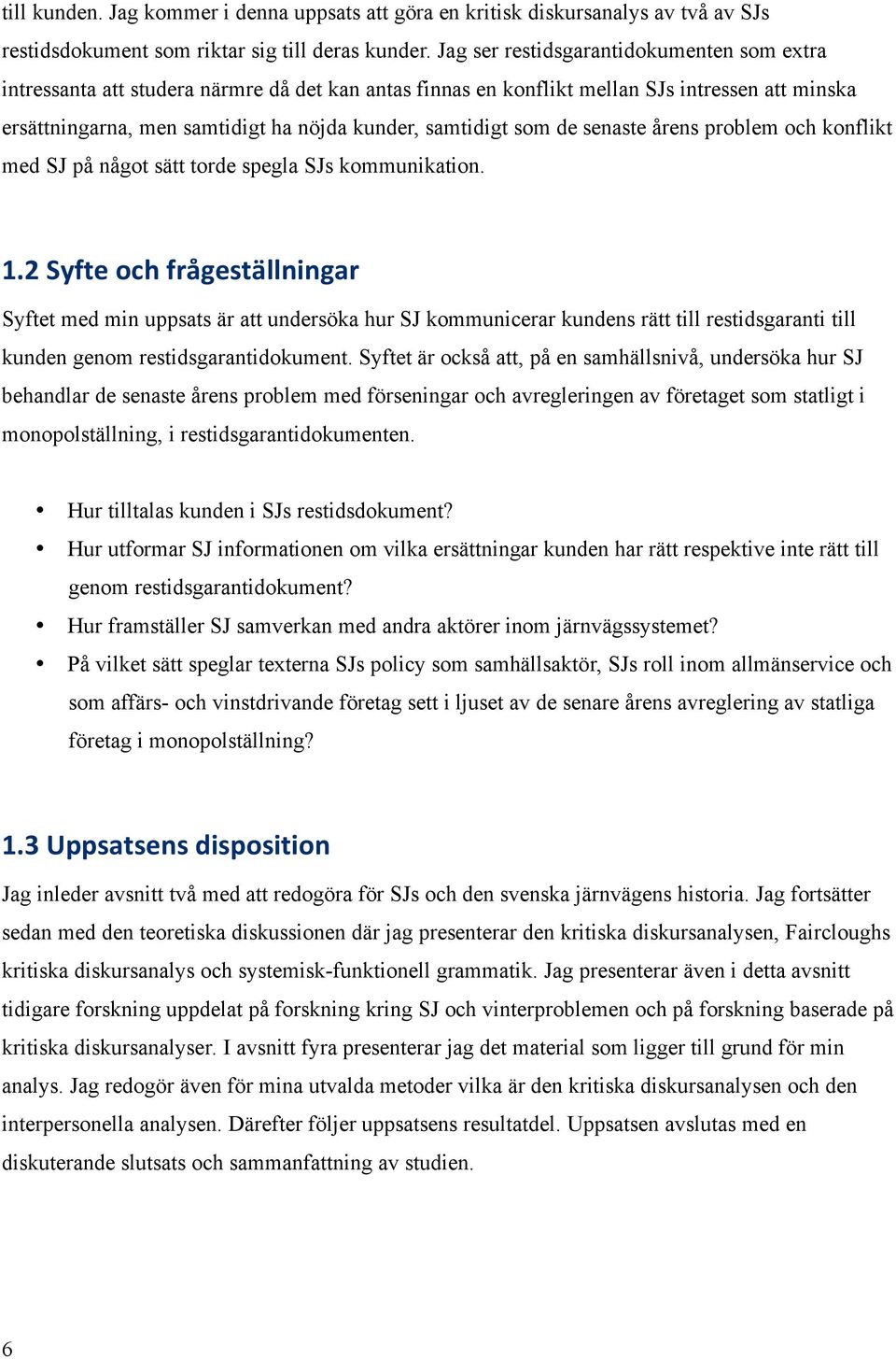 som de senaste årens problem och konflikt med SJ på något sätt torde spegla SJs kommunikation. 1.