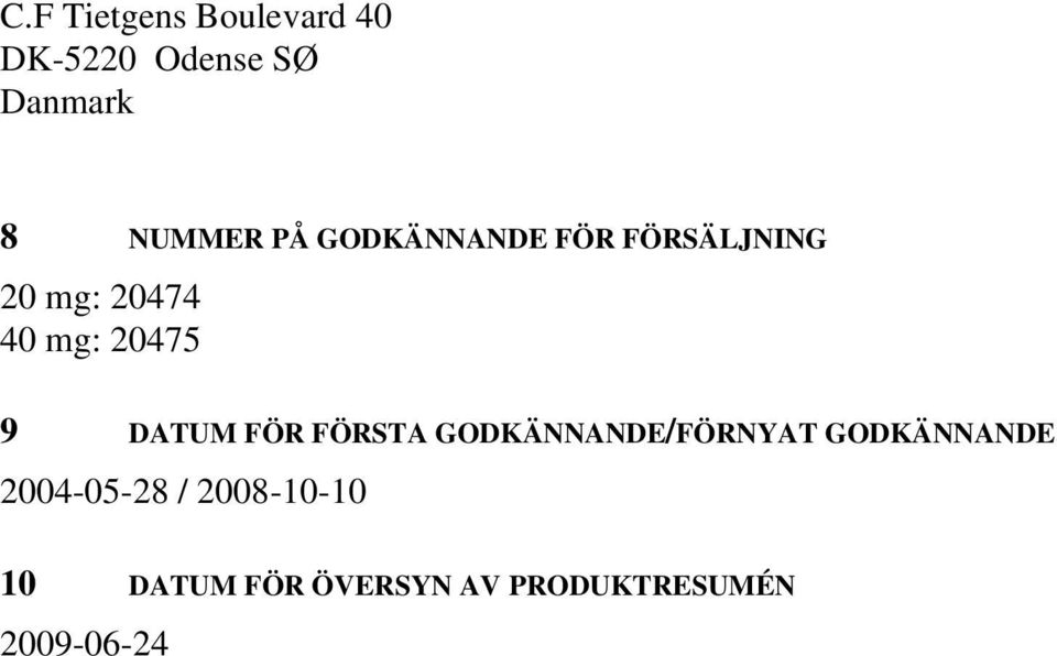 DATUM FÖR FÖRSTA GODKÄNNANDE/FÖRNYAT GODKÄNNANDE 2004-05-28