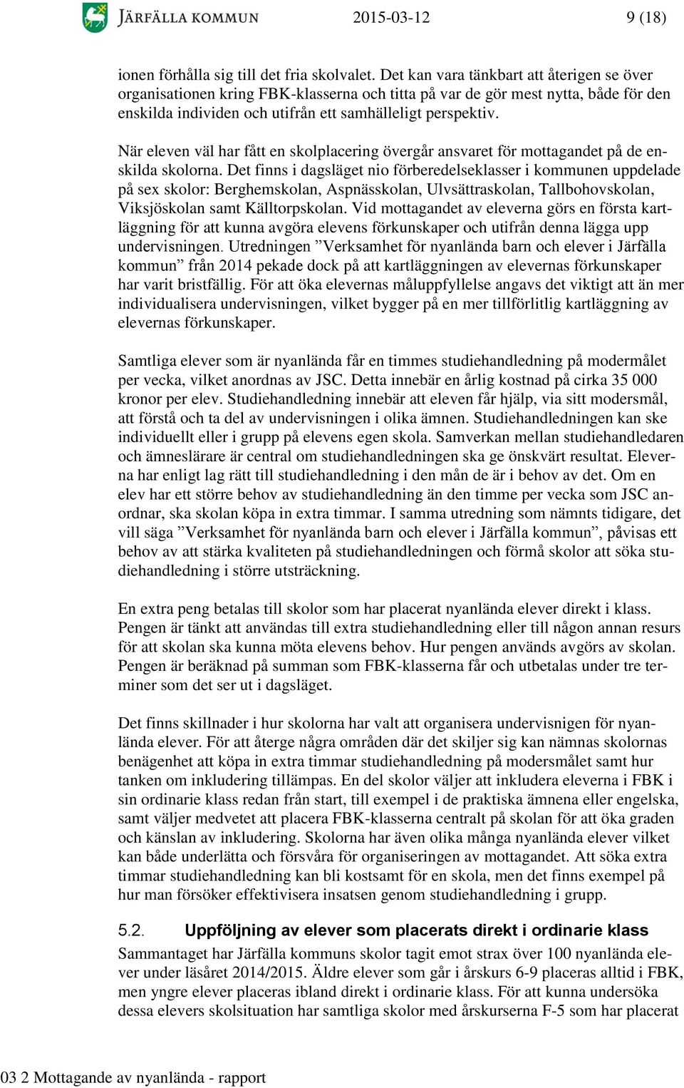 När eleven väl har fått en skolplacering övergår ansvaret för mottagandet på de enskilda skolorna.