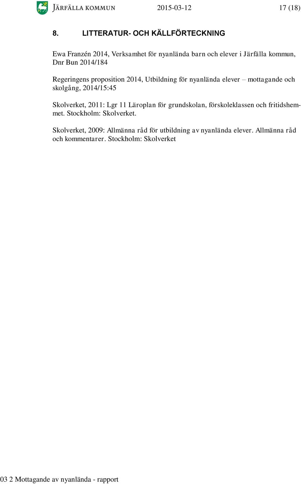 2014/184 Regeringens proposition 2014, Utbildning för nyanlända elever mottagande och skolgång, 2014/15:45 Skolverket,