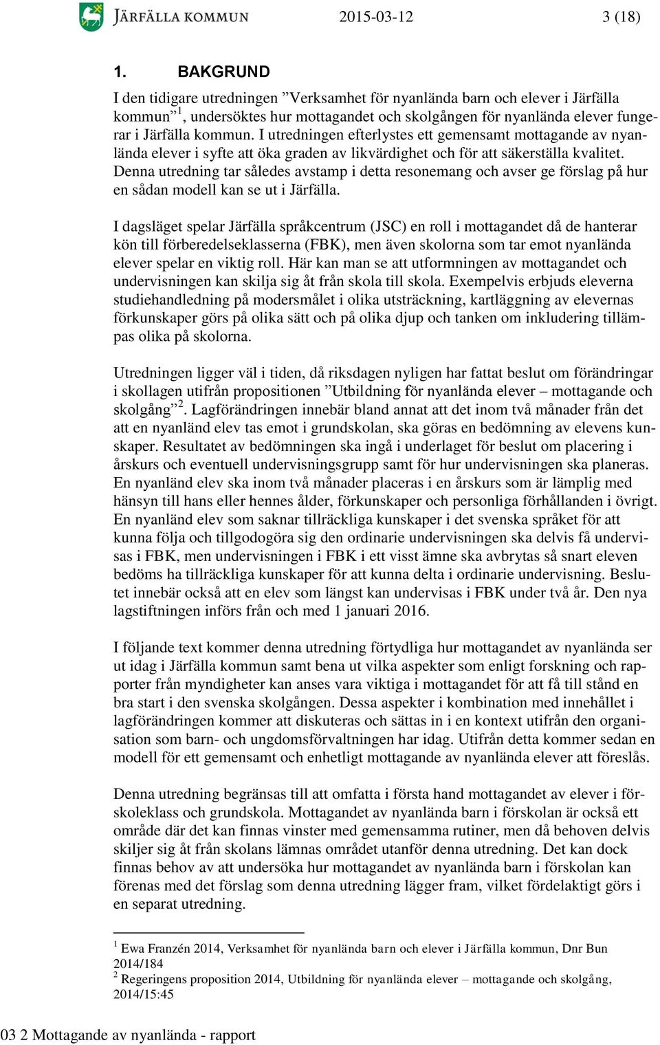 I utredningen efterlystes ett gemensamt mottagande av nyanlända elever i syfte att öka graden av likvärdighet och för att säkerställa kvalitet.