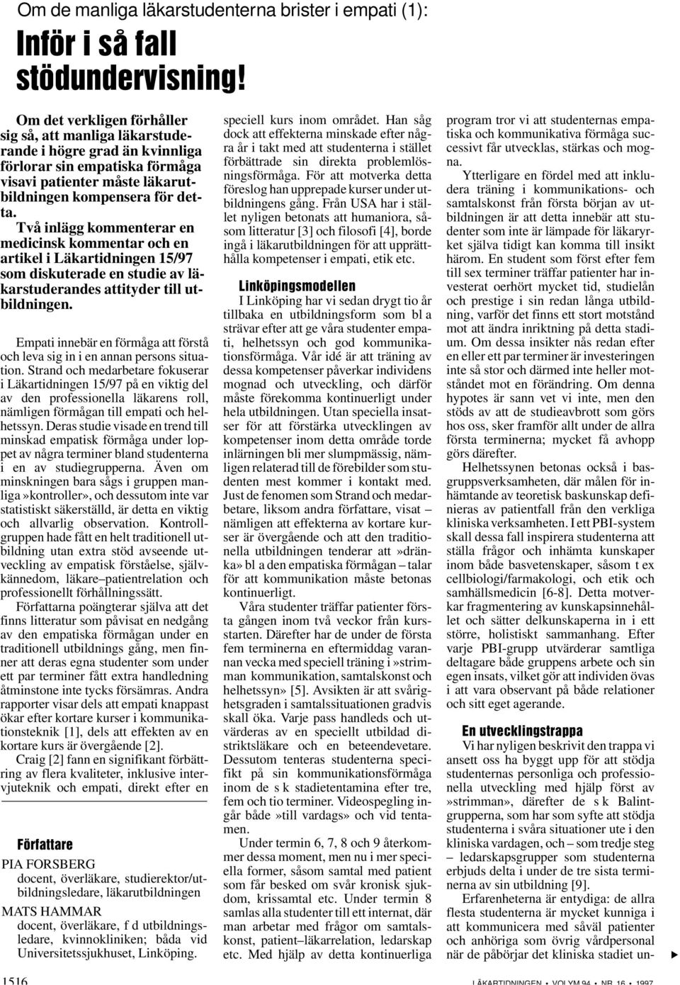 Två inlägg kommenterar en medicinsk kommentar och en artikel i Läkartidningen 15/97 som diskuterade en studie av läkarstuderandes attityder till utbildningen.