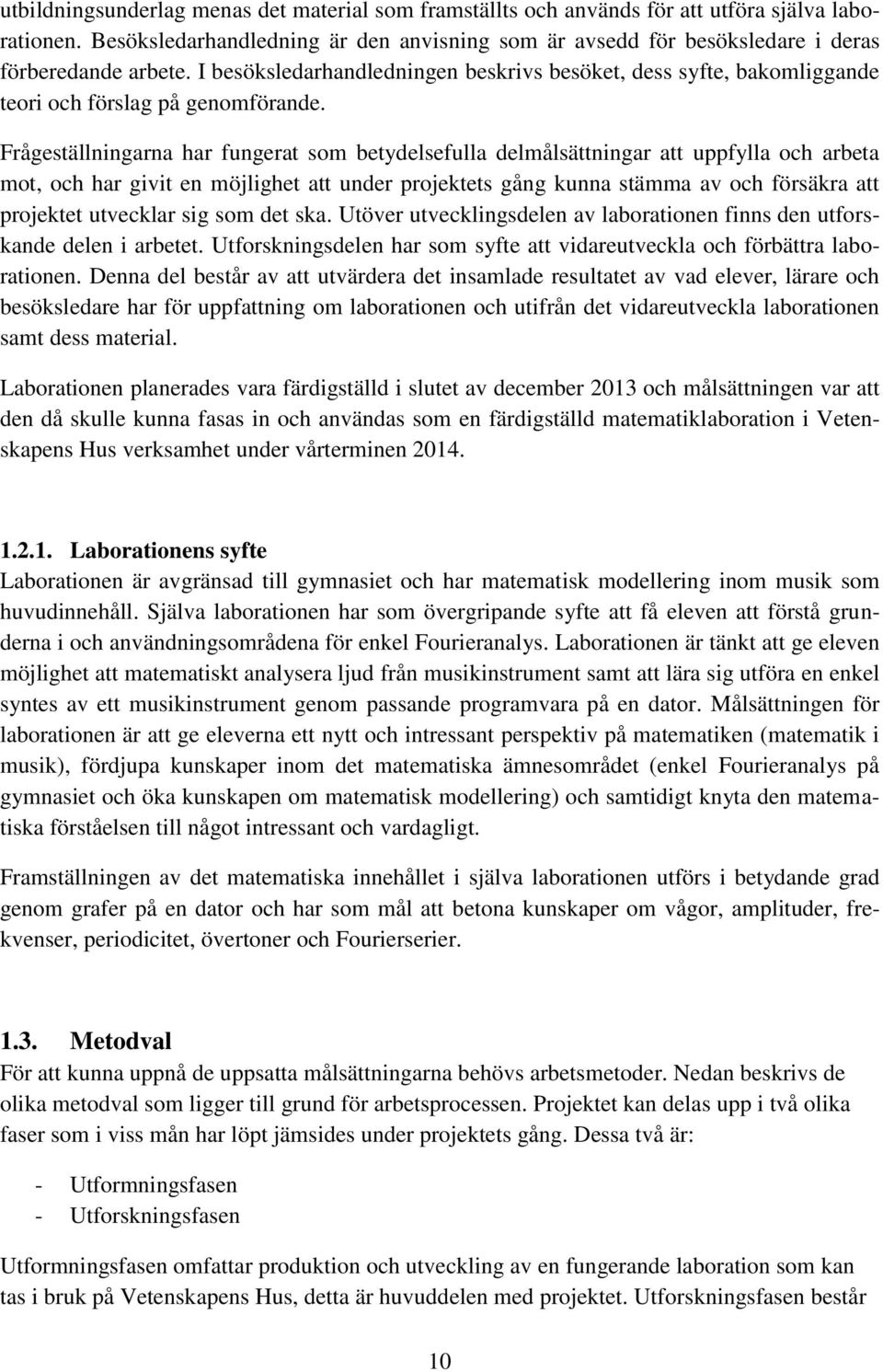 I besöksledarhandledningen beskrivs besöket, dess syfte, bakomliggande teori och förslag på genomförande.