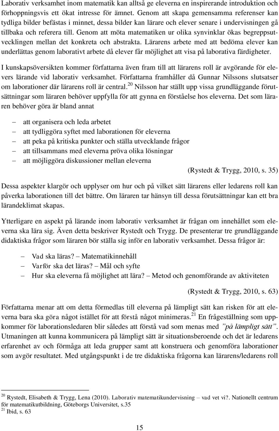 Genom att möta matematiken ur olika synvinklar ökas begreppsutvecklingen mellan det konkreta och abstrakta.