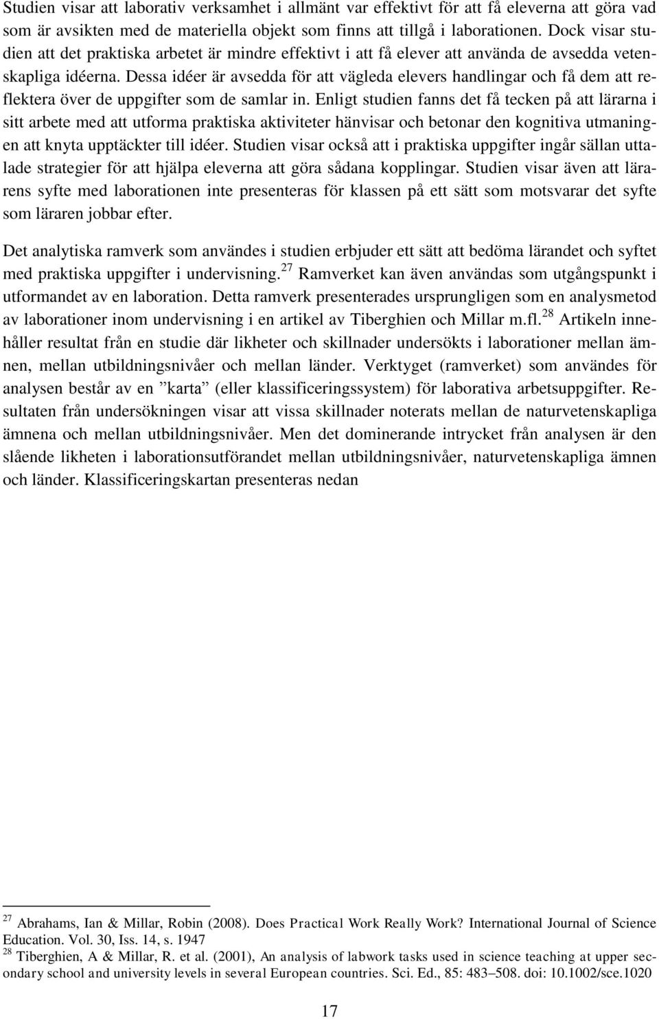 Dessa idéer är avsedda för att vägleda elevers handlingar och få dem att reflektera över de uppgifter som de samlar in.