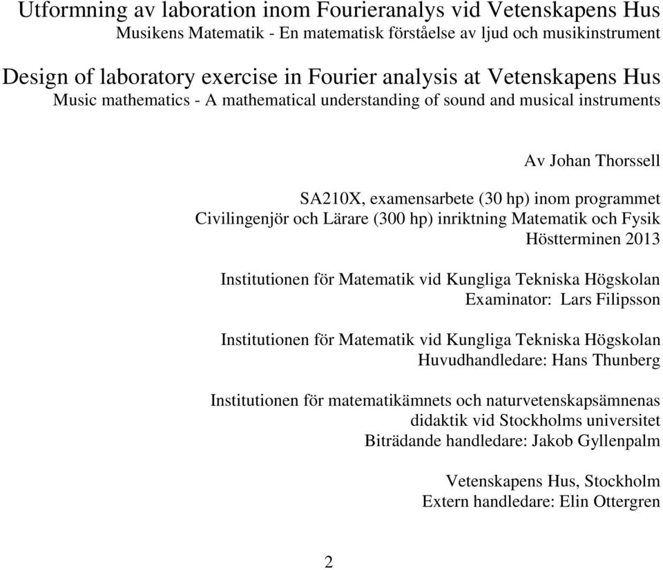 inriktning Matematik och Fysik Höstterminen 2013 Institutionen för Matematik vid Kungliga Tekniska Högskolan Examinator: Lars Filipsson Institutionen för Matematik vid Kungliga Tekniska Högskolan