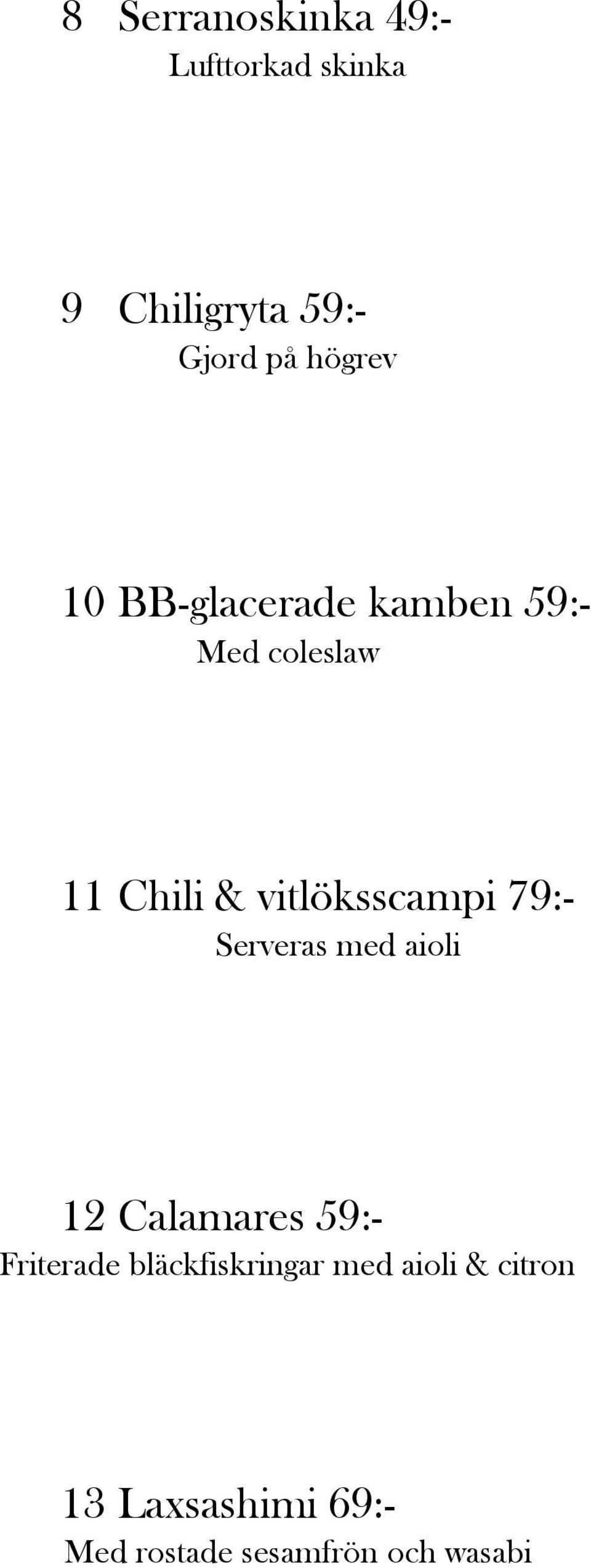 vitlöksscampi 79:- Serveras med aioli 12 Calamares 59:- Friterade