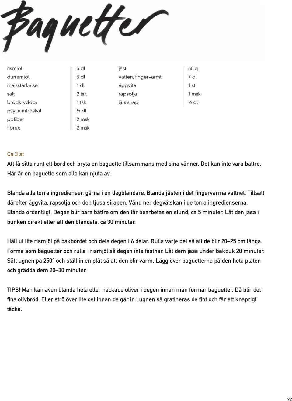 Blanda alla torra ingredienser, gärna i en degblandare. Blanda jästen i det fingervarma vattnet. Tillsätt därefter äggvita, rapsolja och den ljusa sirapen.