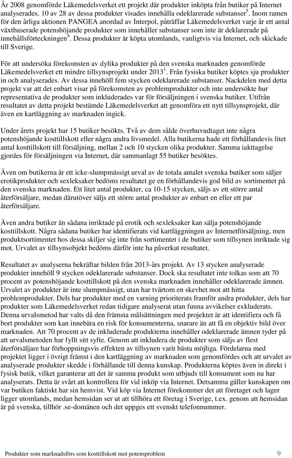 innehållsförteckningen 4. Dessa produkter är köpta utomlands, vanligtvis via Internet, och skickade till Sverige.