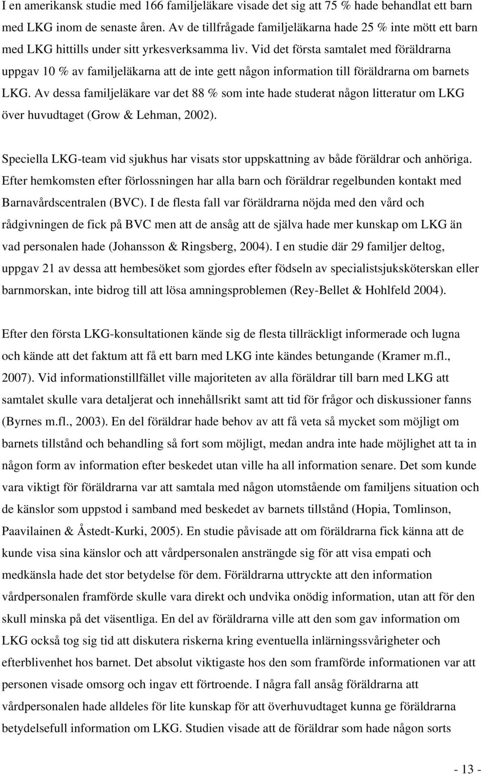 Vid det första samtalet med föräldrarna uppgav 10 % av familjeläkarna att de inte gett någon information till föräldrarna om barnets LKG.