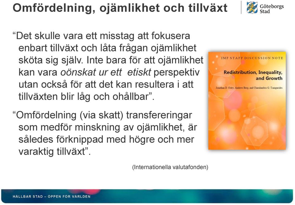 Inte bara för att ojämlikhet kan vara oönskat ur ett etiskt perspektiv utan också för att det kan resultera i att