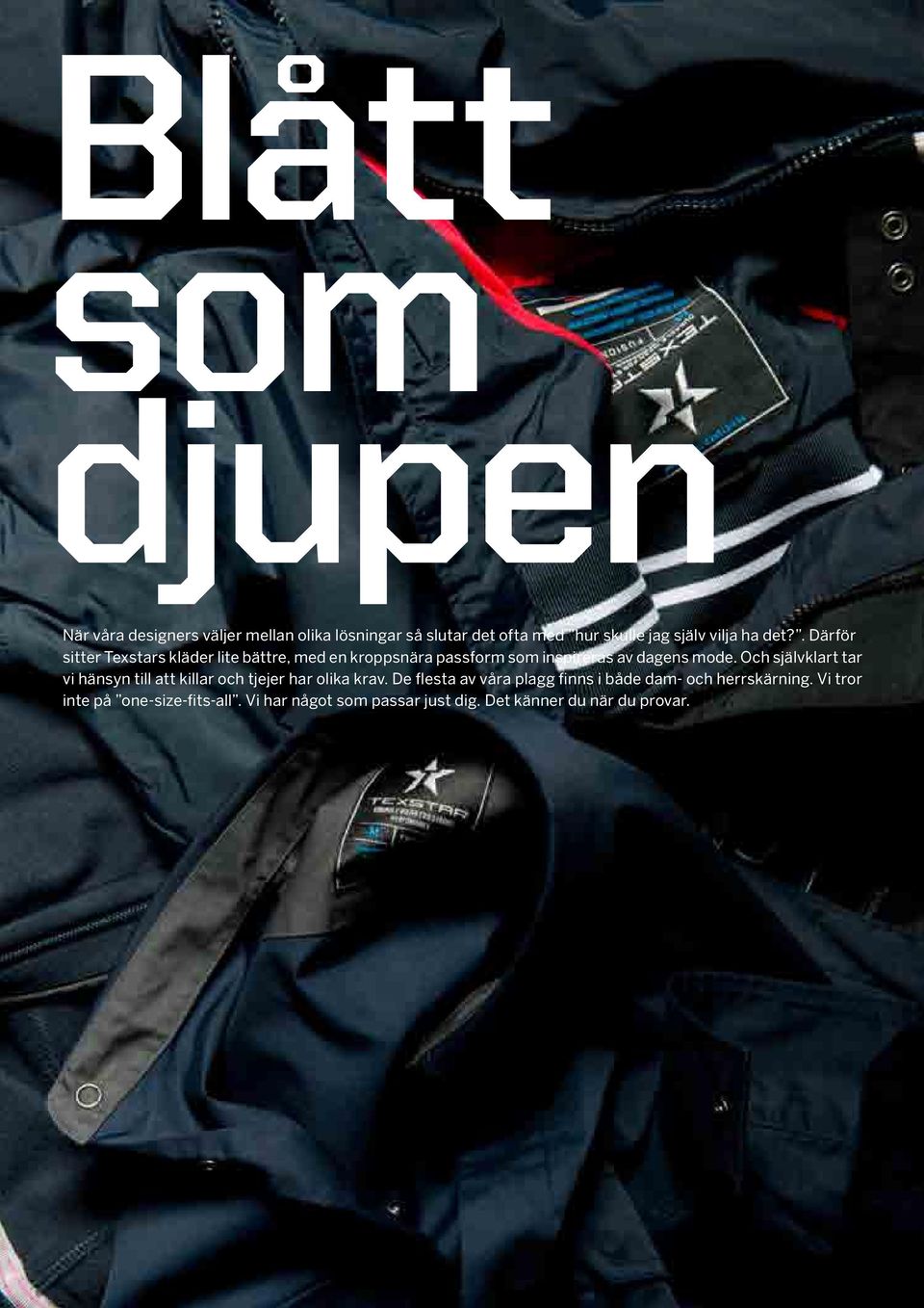 Och självklart tar vi hänsyn till att killar och tjejer har olika krav.