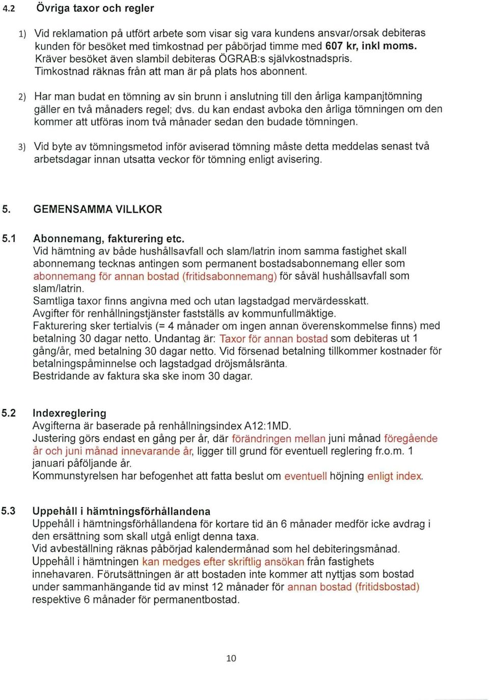 2) Har man budat en tömning av sin brunn i anslutning till den årliga kampanjtömning gäller en två månaders regel; dvs.