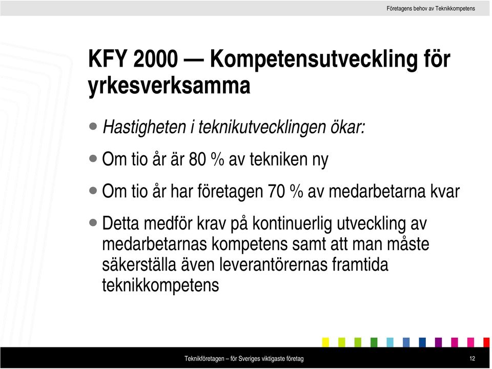 medarbetarna kvar Detta medför krav på kontinuerlig utveckling av medarbetarnas
