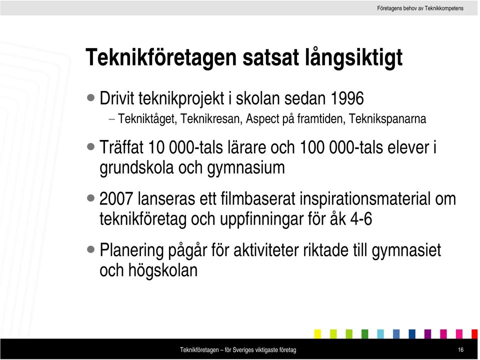 elever i grundskola och gymnasium 2007 lanseras ett filmbaserat inspirationsmaterial om