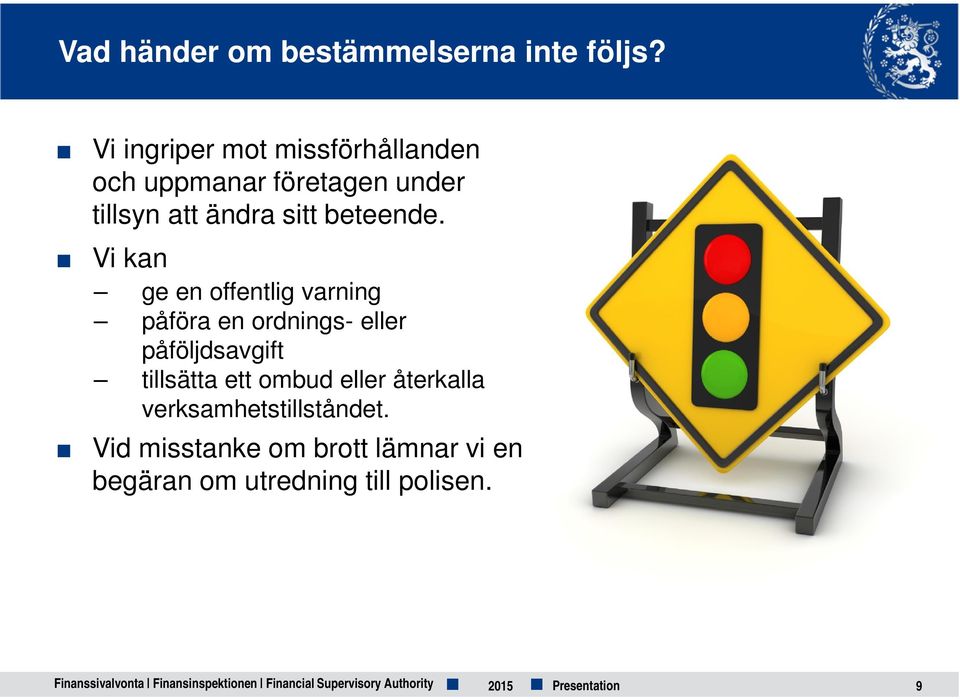 Vi kan ge en offentlig varning påföra en ordnings- eller påföljdsavgift tillsätta ett ombud eller