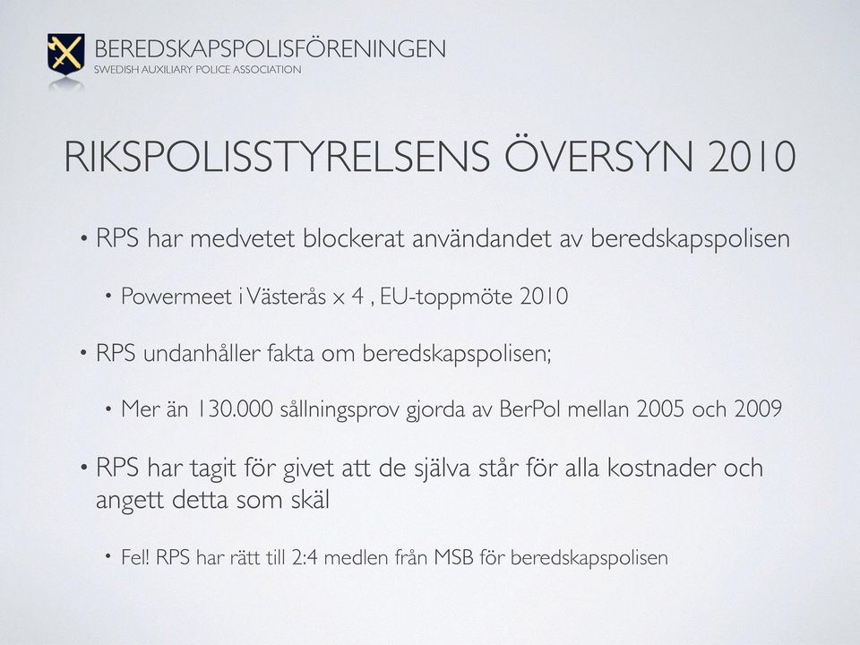 000 sållningsprov gjorda av BerPol mellan 2005 och 2009 RPS har tagit för givet att de själva står