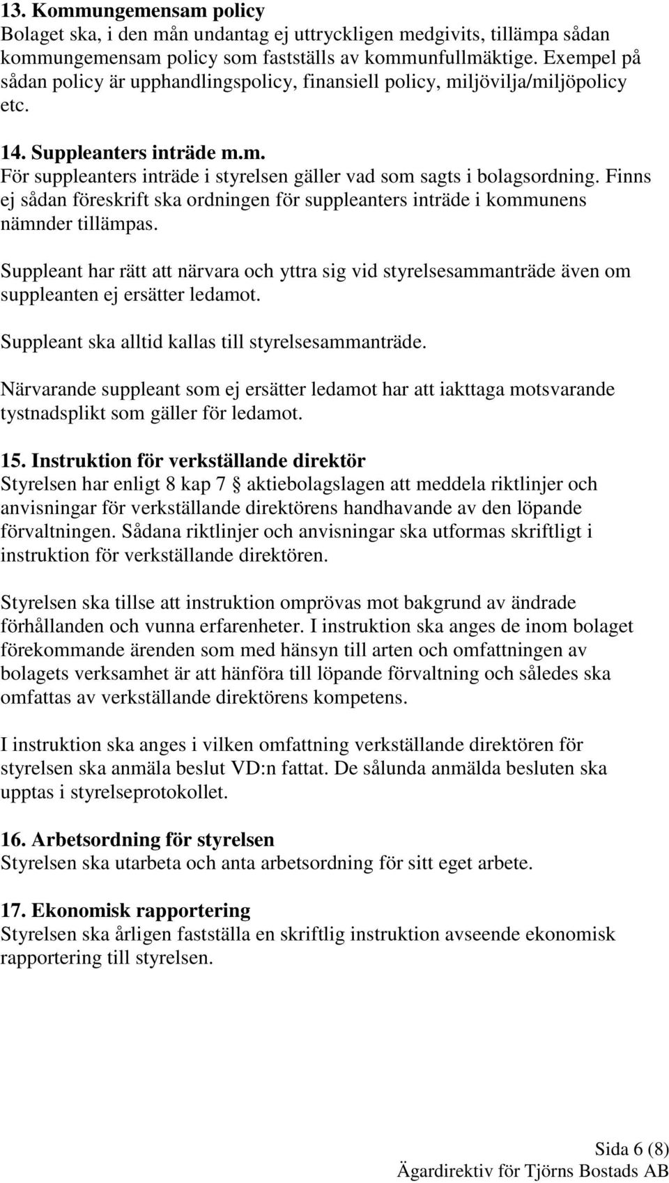 Finns ej sådan föreskrift ska ordningen för suppleanters inträde i kommunens nämnder tillämpas.