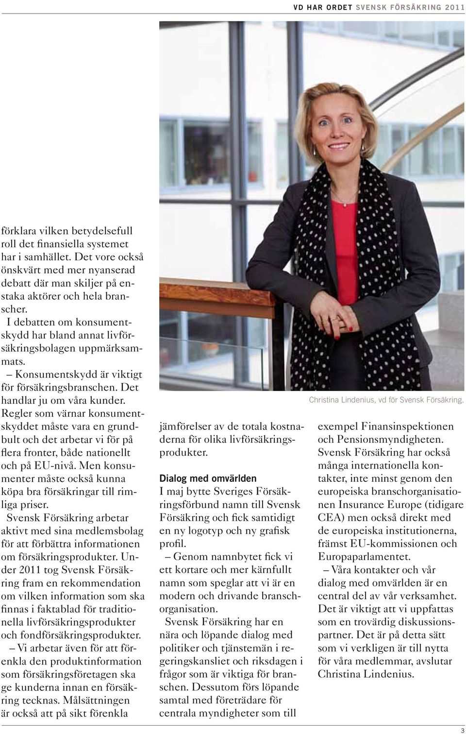 Konsumentskydd är viktigt för försäkringsbranschen. Det handlar ju om våra kunder.