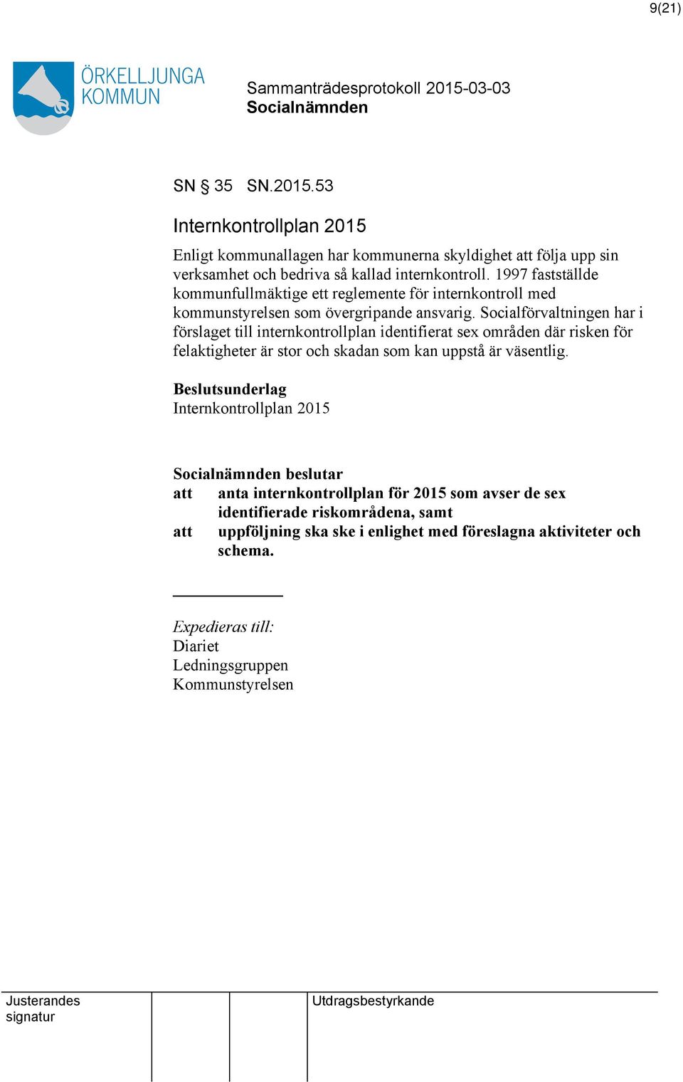 Socialförvaltningen har i förslaget till internkontrollplan identifierat sex områden där risken för felaktigheter är stor och skadan som kan uppstå är väsentlig.